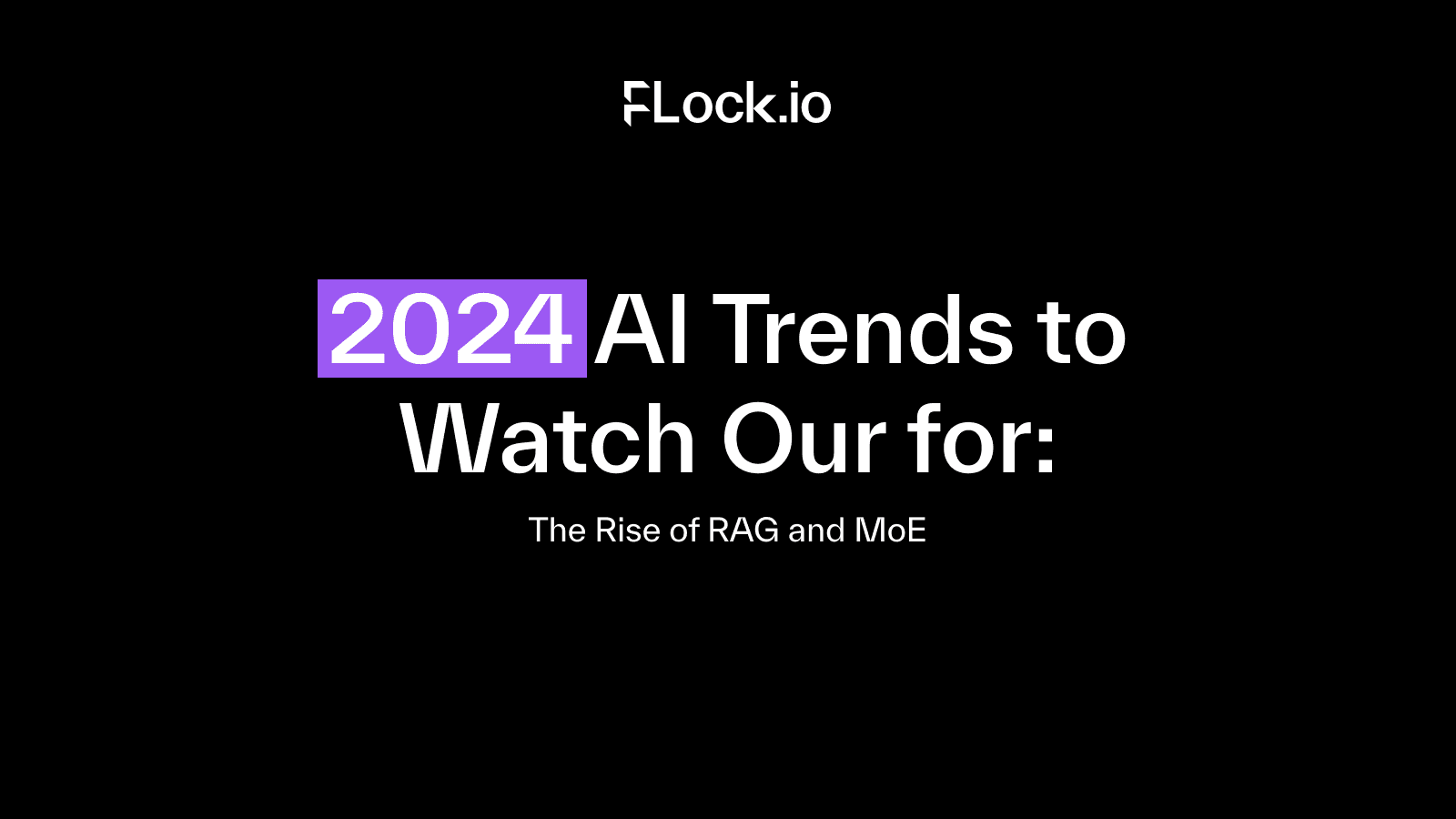 2024 AI Trends to Watch Out for: The Rise of RAG and MoE