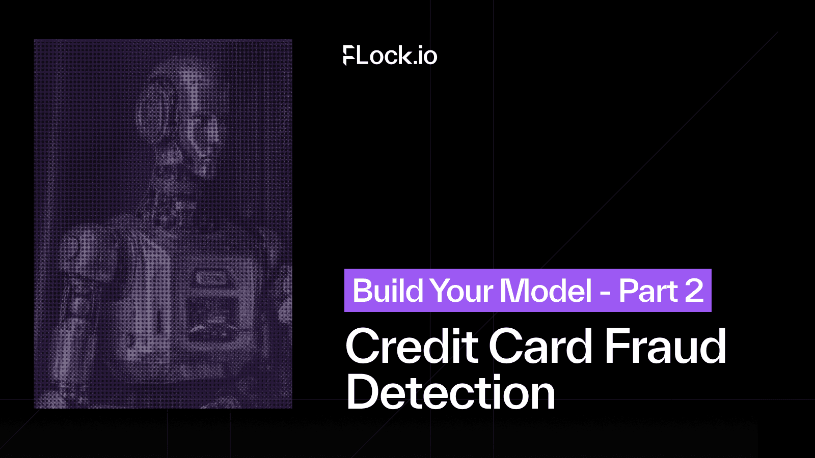 Credit Card Fraud Detection: Build Your Own Model — Part 2