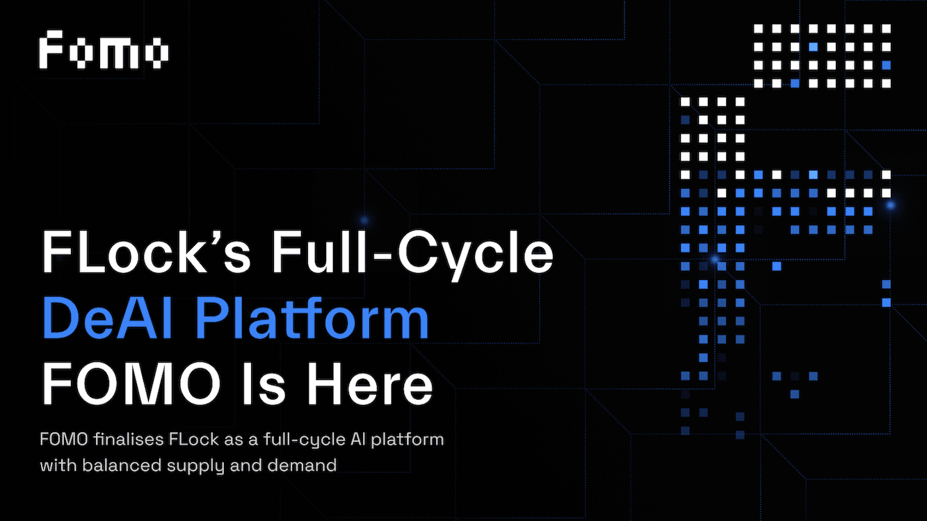 FLock’s full-cycle DeAI platform FOMO is here