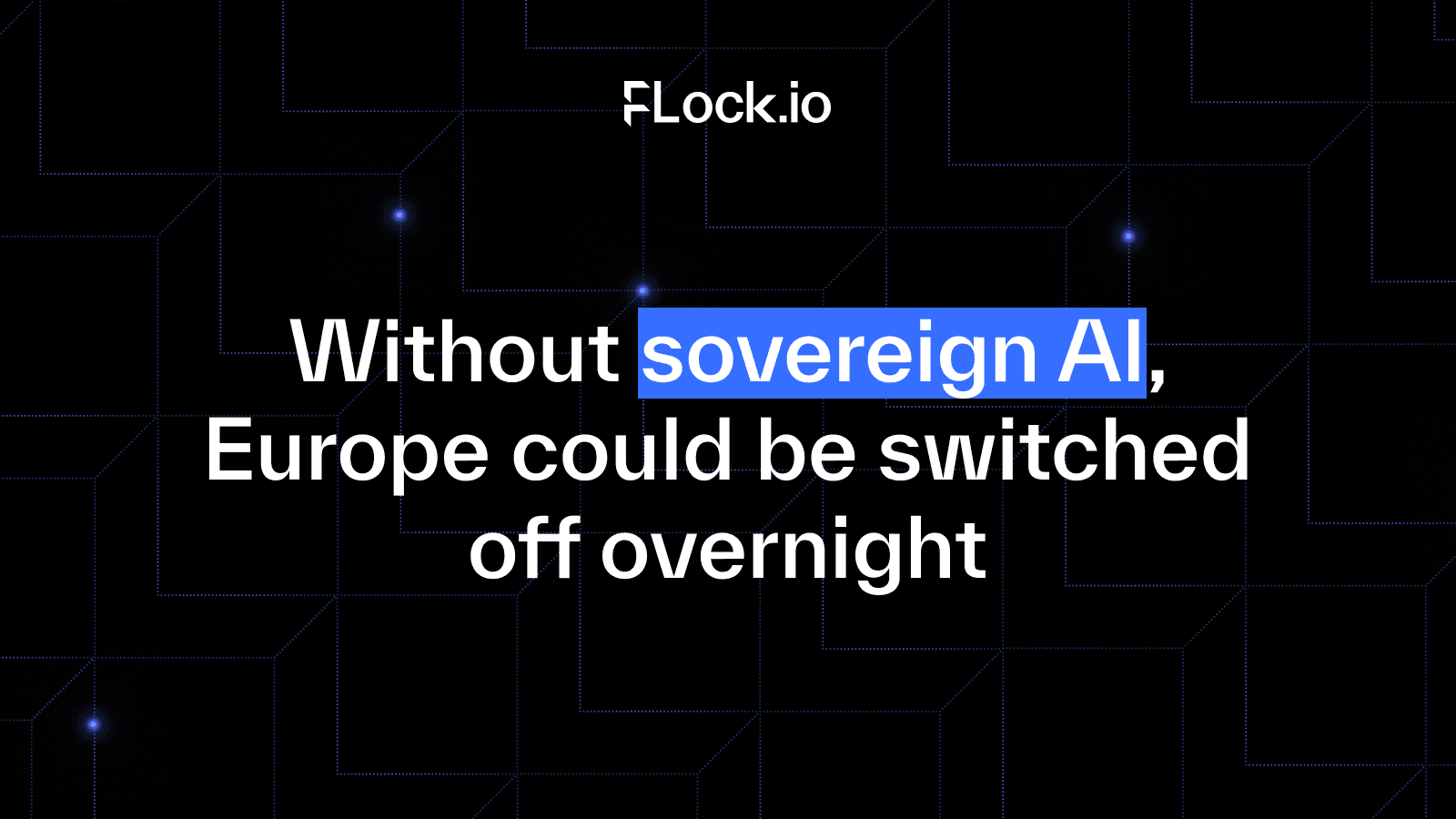 Without sovereign AI, Europe could be switched off overnight