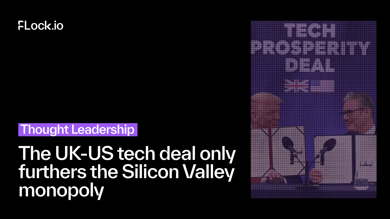 The UK-US tech deal only furthers the Silicon Valley monopoly